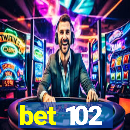 bet 102