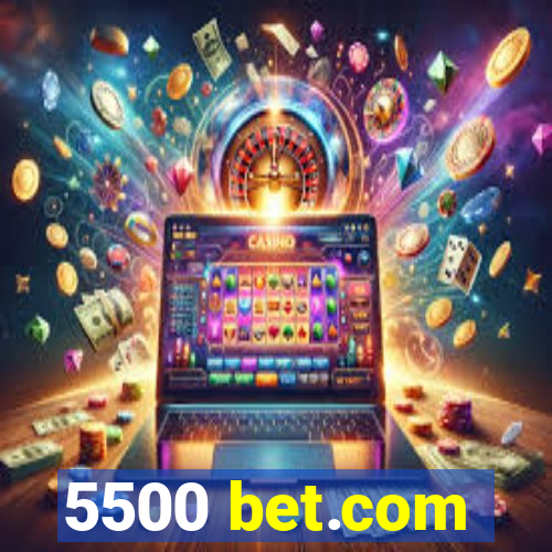 5500 bet.com