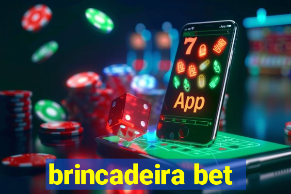 brincadeira bet