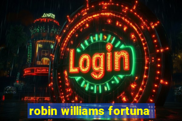 robin williams fortuna