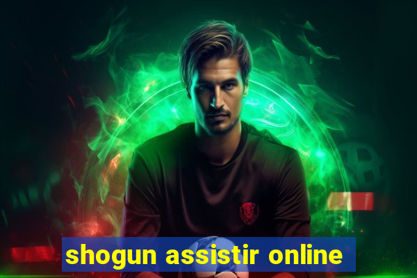 shogun assistir online