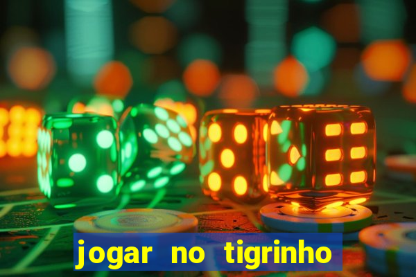 jogar no tigrinho sem deposito