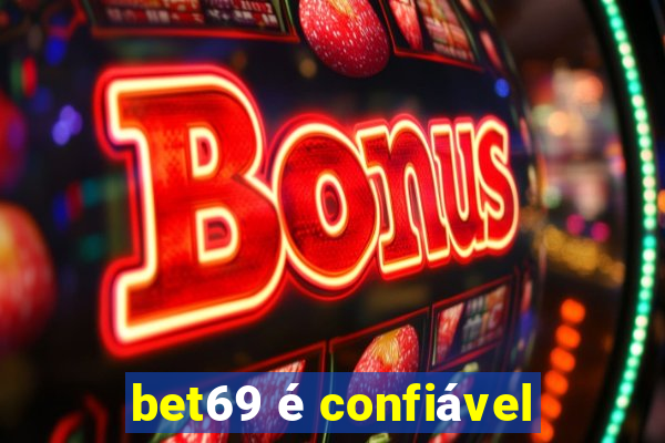 bet69 é confiável