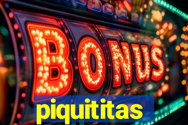 piquititas