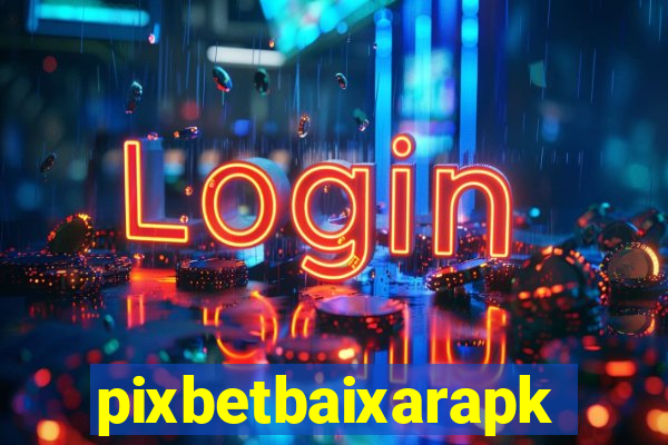 pixbetbaixarapk