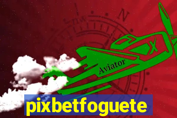 pixbetfoguete