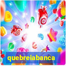 quebreiabanca