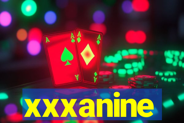 xxxanine